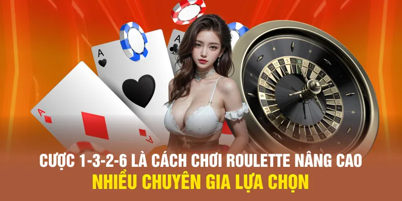 Cược 1-3-2-6 là cách chơi Roulette nâng cao nhiêu chuyên gia lựa chọn