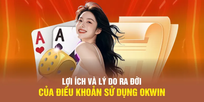 Người chơi sẽ nhận được rất nhiều quyền lợi từ điều khoản sử dụng OKWIN