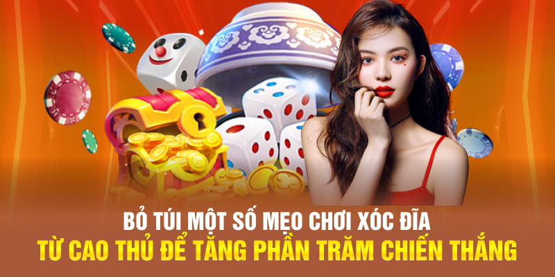 Bỏ túi một số mẹo chơi xóc đĩa từ cao thủ để tăng phần trăm chiến thắng