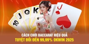 Cách Chơi Baccarat Tại OKWIN Hiệu Quả Tuyệt Đối Đến 99%