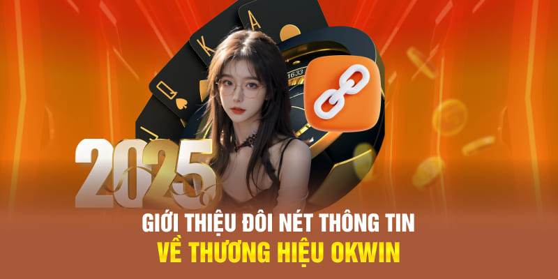 Giới thiệu đôi nét thông tin về thương hiệu OKWIN