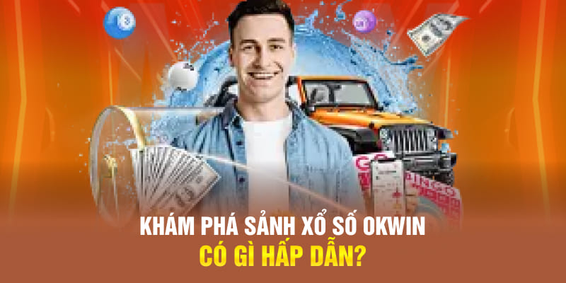 Khám phá sảnh xổ số OKWIN có gì hấp dẫn?