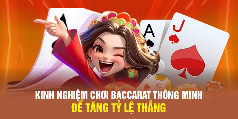 Kinh nghiệm chơi baccarat thông minh để tăng tỷ lệ thắng
