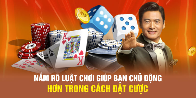 Nắm rõ luật chơi giúp bạn chủ động hơn trong cách đặt cược