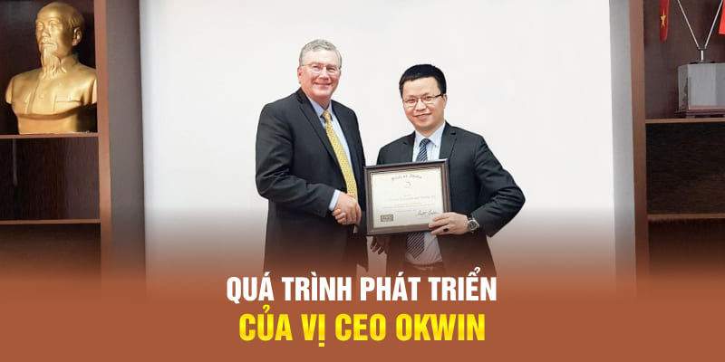 Quá trình phát triển của vị CEO OKWIN