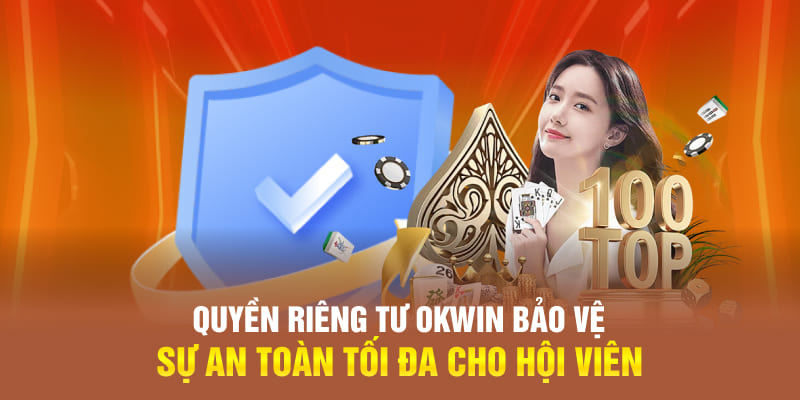 Chính sách của OKWIN sẽ bảo vệ bạn bằng cách nào?