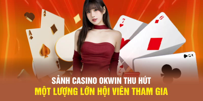 Sảnh Casino OKWIN thu hút một lượng lớn hội viên tham gia