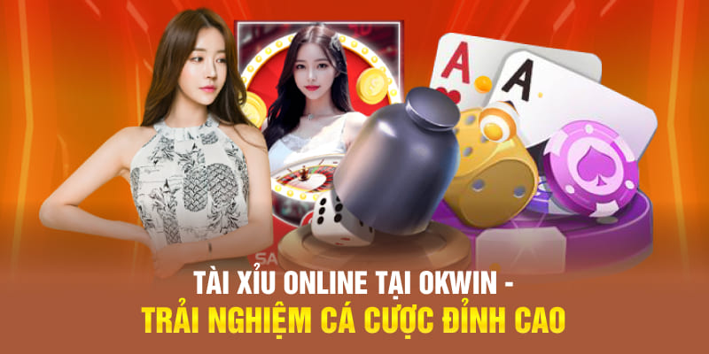 Tìm hiểu đôi nét về game tài xỉu online tại OKWIN