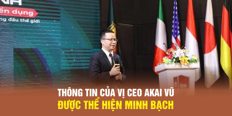 Thông tin của vị CEO Akai Vũ được thể hiện minh bạch