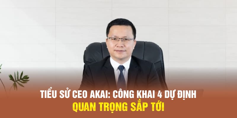 CEO Akai Vũ: Công Khai 4 Dự Định 2025 Quan Trọng Sắp Tới