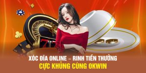 Xóc Đĩa Online – Rinh Tiền Thưởng Cực Khủng Cùng OKWIN